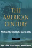 Le siècle américain - Une histoire des États-Unis depuis les années 1890 - American Century - A History of the United States Since the 1890s