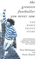 Le plus grand footballeur que vous n'ayez jamais vu : l'histoire de Robin Friday - The Greatest Footballer You Never Saw: The Robin Friday Story