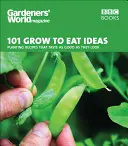 101 idées pour cultiver et manger : Des recettes à base de plantes qui sont aussi bonnes qu'elles en ont l'air - 101 Grow to Eat Ideas: Planting Recipes That Taste as Good as They Look