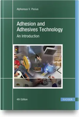 Technologie de l'adhésion et des adhésifs 4e : Une introduction - Adhesion and Adhesives Technology 4e: An Introduction