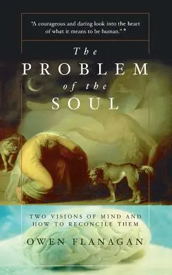 Le problème de l'âme : deux visions de l'esprit et comment les réconcilier - The Problem of the Soul: Two Visions of Mind and How to Reconcile Them