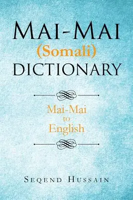 Dictionnaire Mai-Mai (Somali) : Mai-Mai à l'anglais - Mai-Mai (Somali) Dictionary: Mai-Mai to English