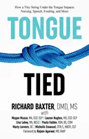 La langue est liée : L'impact d'une petite corde sous la langue sur l'allaitement, la parole, l'alimentation et bien d'autres choses encore - Tongue-Tied: How a Tiny String Under the Tongue Impacts Nursing, Speech, Feeding, and More