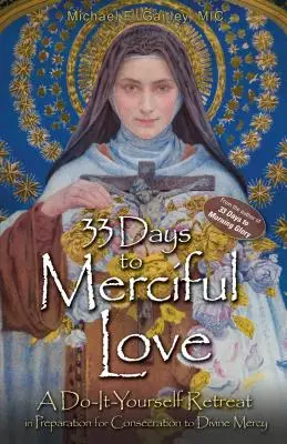 33 jours d'amour miséricordieux : Une retraite à faire soi-même en préparation à la Consécration de la Divine Miséricorde - 33 Days to Merciful Love: A Do-It-Yourself Retreat in Preparation for Divine Mercy Consecration