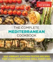 Le livre de cuisine méditerranéen complet : 500 recettes vibrantes, testées en cuisine, pour bien vivre et bien manger tous les jours - The Complete Mediterranean Cookbook: 500 Vibrant, Kitchen-Tested Recipes for Living and Eating Well Every Day