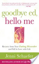 Goodbye Ed, Hello Me : Récupérez votre trouble alimentaire et tombez amoureux de la vie. - Goodbye Ed, Hello Me: Recover from Your Eating Disorder and Fall in Love with Life