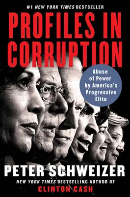 Profils de corruption : L'abus de pouvoir de l'élite progressiste américaine - Profiles in Corruption: Abuse of Power by America's Progressive Elite