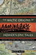 Les origines baltes des récits épiques d'Homère : L'Iliade, l'Odyssée et la migration des mythes - The Baltic Origins of Homer's Epic Tales: The Iliad, the Odyssey, and the Migration of Myth