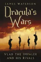 Les guerres de Dracula : Vlad l'empaleur et ses rivaux - Dracula's Wars: Vlad the Impaler and His Rivals