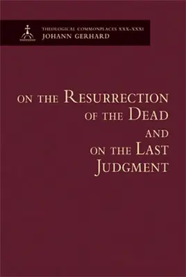 De la résurrection des morts et du jugement dernier - Lieux communs théologiques - On the Resurrection of the Dead and on the Last Judgment - Theological Commonplaces