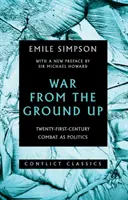 La guerre à partir de la base - Le combat du XXIe siècle en tant que politique - War from the Ground Up - Twenty-First-Century Combat as Politics
