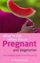 Que manger quand on est enceinte et végétarienne - Le guide complet pour une alimentation saine - What to Eat When You're Pregnant and Vegetarian - The complete guide to healthy eating