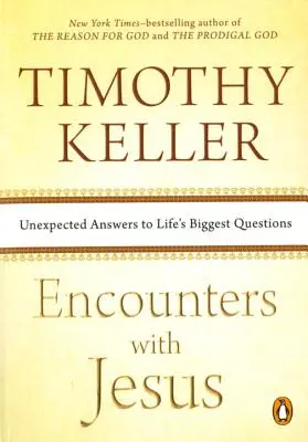 Rencontres avec Jésus : Des réponses inattendues aux plus grandes questions de la vie - Encounters with Jesus: Unexpected Answers to Life's Biggest Questions