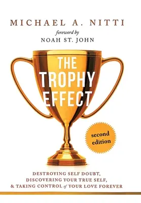 L'effet trophée : Détruire le doute de soi, découvrir son vrai moi et prendre le contrôle de sa vie pour toujours&nbsp;! - The Trophy Effect: Destroying Self-Doubt, Discovering Your True Self, and Taking Control of Your Life Forever!