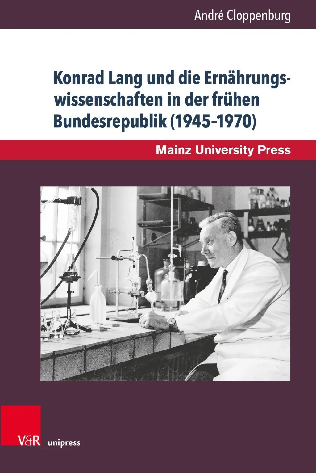 Konrad Lang et les sciences de l'alimentation dans la RFA (1945-1970) : Une contribution à l'histoire de l'université de Mayence - Konrad Lang Und Die Ernahrungswissenschaften in Der Fruhen Bundesrepublik (1945-1970): Ein Beitrag Zur Mainzer Universitatsgeschichte