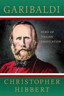 Garibaldi : Héros de l'unification italienne : Garibaldi : Héros de l'unification italienne : Héros de l'unification italienne - Garibaldi: Hero of Italian Unification: Hero of Italian Unification