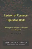 Lexique des unités figuratives communes : Idiomes répandus en Europe et au-delà. Volume II - Lexicon of Common Figurative Units: Widespread Idioms in Europe and Beyond. Volume II