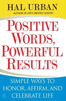 Mots positifs, résultats puissants : Des moyens simples d'honorer, d'affirmer et de célébrer la vie - Positive Words, Powerful Results: Simple Ways to Honor, Affirm, and Celebrate Life