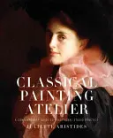 Atelier de peinture classique : Guide contemporain de la pratique traditionnelle en atelier - Classical Painting Atelier: A Contemporary Guide to Traditional Studio Practice