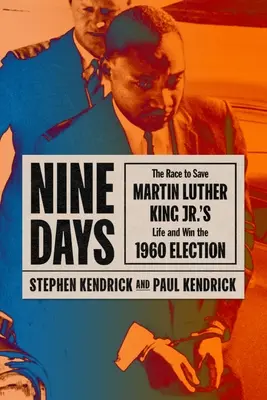 Neuf jours : La course pour sauver la vie de Martin Luther King Jr. et gagner les élections de 1960 - Nine Days: The Race to Save Martin Luther King Jr.'s Life and Win the 1960 Election