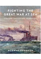 Combattre la Grande Guerre en mer : Stratégie, tactique et technologie - Fighting the Great War at Sea: Strategy, Tactics and Technology