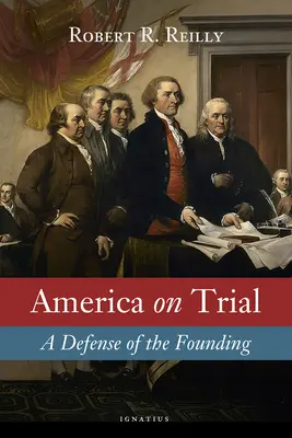 L'Amérique en procès : Une défense de la fondation - America on Trial: A Defense of the Founding