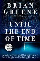 Jusqu'à la fin des temps : L'esprit, la matière et notre quête de sens dans un univers en évolution - Until the End of Time: Mind, Matter, and Our Search for Meaning in an Evolving Universe