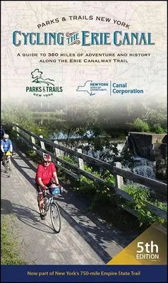 Cycling the Erie Canal, Fifth Edition : Un guide pour 360 miles d'aventure et d'histoire le long de la piste du canal Érié - Cycling the Erie Canal, Fifth Edition: A Guide to 360 Miles of Adventure and History Along the Erie Canalway Trail