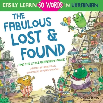 Les fabuleux objets trouvés et la petite souris ukrainienne : un livre bilingue anglais-ukrainien amusant et réconfortant pour les enfants qui apprendront 50 mots ukrainiens. - The Fabulous Lost & Found and the little Ukrainian mouse: heartwarming & fun bilingual English Ukrainian book for kids to learn 50 Ukrainian words