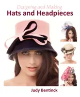 Concevoir et fabriquer des chapeaux et des coiffes - Designing and Making Hats and Headpieces