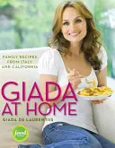 Giada at Home : Recettes familiales d'Italie et de Californie : Un livre de cuisine - Giada at Home: Family Recipes from Italy and California: A Cookbook