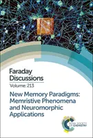 Nouveaux paradigmes de la mémoire : Phénomènes mémoriels et applications neuromorphiques : Discussion de Faraday 213 - New Memory Paradigms: Memristive Phenomena and Neuromorphic Applications: Faraday Discussion 213