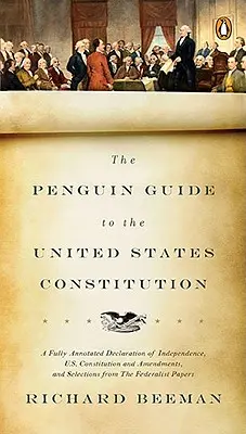 Le Guide Penguin de la Constitution des États-Unis : Une déclaration d'indépendance entièrement annotée, la Constitution et les amendements des États-Unis, ainsi que des sélections de textes de la Constitution des États-Unis. - The Penguin Guide to the United States Constitution: A Fully Annotated Declaration of Independence, U.S. Constitution and Amendments, and Selections f