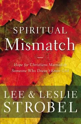 L'inadéquation spirituelle : L'espoir pour les chrétiens mariés à quelqu'un qui ne connaît pas Dieu - Spiritual Mismatch: Hope for Christians Married to Someone Who Doesn't Know God