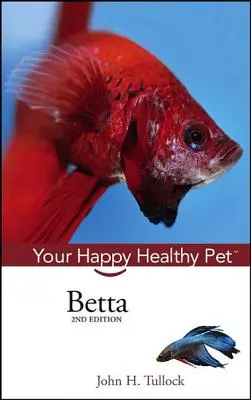 Betta : votre animal de compagnie heureux et en bonne santé - Betta: Your Happy Healthy Pet