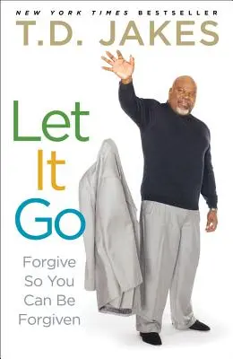 Laissez-vous aller : Pardonner pour être pardonné - Let It Go: Forgive So You Can Be Forgiven