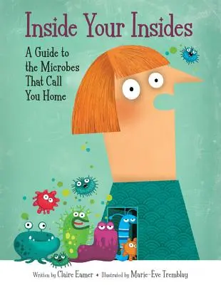 A l'intérieur de vos entrailles : Un guide des microbes qui vous habitent - Inside Your Insides: A Guide to the Microbes That Call You Home