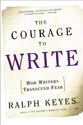 Le courage d'écrire : Comment les écrivains transcendent la peur - The Courage to Write: How Writers Transcend Fear