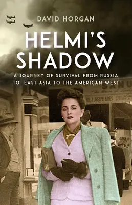 L'ombre d'Helmi : un voyage de survie de la Russie à l'Asie de l'Est et à l'Ouest américain - Helmi's Shadow: A Journey of Survival from Russia to East Asia to the American West