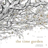 Time Garden - Un voyage magique et un livre à colorier - Time Garden - A magical journey and colouring book