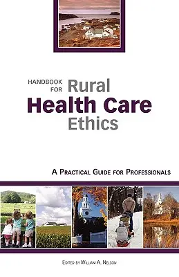 Manuel d'éthique des soins de santé en milieu rural : Un guide pratique pour les professionnels - Handbook for Rural Health Care Ethics: A Practical Guide for Professionals