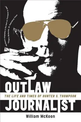 Le journaliste hors-la-loi : La vie et l'époque de Hunter S. Thompson - Outlaw Journalist: The Life and Times of Hunter S. Thompson