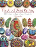 L'art de la peinture sur pierre : 30 motifs pour stimuler votre créativité - The Art of Stone Painting: 30 Designs to Spark Your Creativity