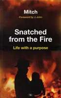 Arraché au feu : La vie avec un but - Snatched from the Fire: Life with a Purpose