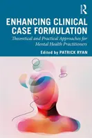 Améliorer la formulation des cas cliniques : Approches théoriques et pratiques pour les praticiens de la santé mentale - Enhancing Clinical Case Formulation: Theoretical and Practical Approaches for Mental Health Practitioners