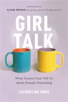Girl Talk : Ce que la science peut nous apprendre sur l'amitié féminine - Girl Talk: What Science Can Tell Us about Female Friendship