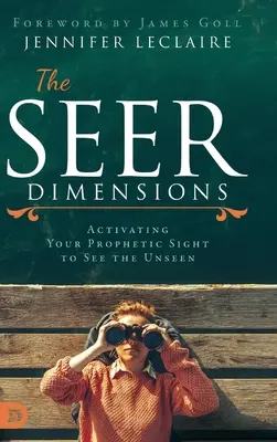 Les Dimensions du Voyant : Activer votre vision prophétique pour voir l'invisible - The Seer Dimensions: Activating Your Prophetic Sight to See the Unseen