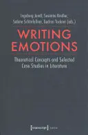 L'écriture des émotions : Concepts théoriques et études de cas sélectionnées dans la littérature - Writing Emotions: Theoretical Concepts and Selected Case Studies in Literature