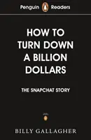 Penguin Readers Level 2 : How to Turn Down a Billion Dollars (ELT Graded Reader) - L'histoire de Snapchat - Penguin Readers Level 2: How to Turn Down a Billion Dollars (ELT Graded Reader) - The Snapchat Story