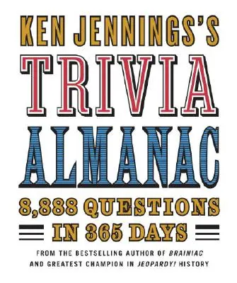 L'Almanach du Trivia de Ken Jennings : 8 888 questions en 365 jours - Ken Jennings's Trivia Almanac: 8,888 Questions in 365 Days